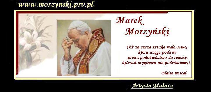 Galeria obrazw - Marek Morzyski - obrazy, malarstwo, martwa natura, obrazy na cianie, pejzae, portrety, obrazy z papieem, obrazy historyczne, obrazy michaa anioa, mona liza, ydzi, kwiaty.