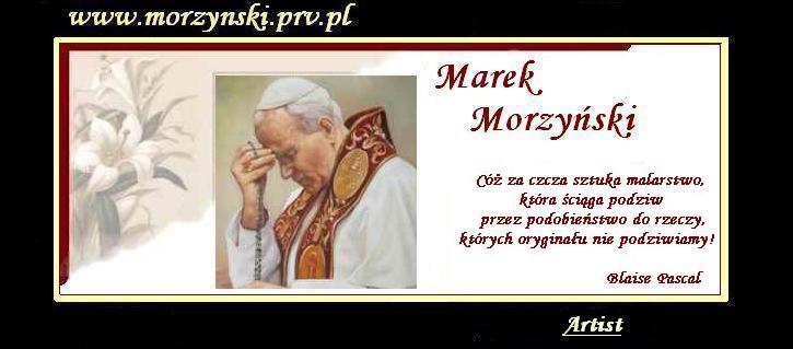 Galeria obrazw - Marek Morzyski - obrazy, malarstwo, martwa natura, obrazy na cianie, pejzae, portrety, obrazy z papieem, obrazy historyczne, obrazy michaa anioa, mona liza, ydzi, kwiaty.